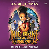 Nic Blake and the Remarkables: The Manifestor Prophecy by Angie Thomas