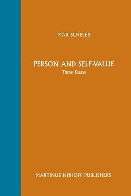 Person and Self-Value: Three Essays by Max Scheler