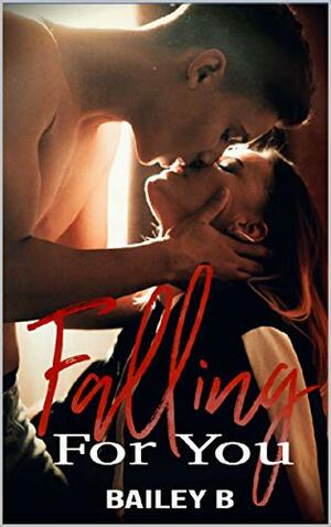 Falling for You by Bailey B.