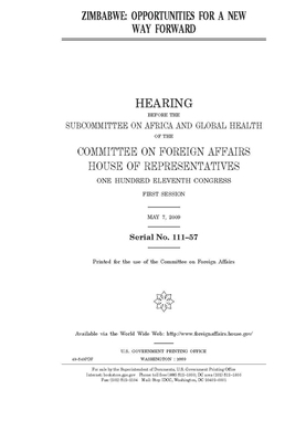 Zimbabwe: opportunities for a new way forward by United Stat Congress, Committee on Foreign Affairs (house), United States House of Representatives