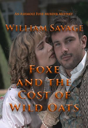 Foxe and the Cost of Wild Oats by William Savage