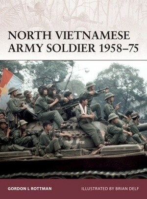 North Vietnamese Army Soldier 1958–75 by Gordon L. Rottman