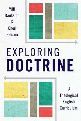 Exploring Doctrine: A Theological English Curriculum by Cheri L. Pierson, Will Bankston