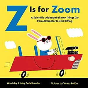 Z Is for Zoom: A Scientific Alphabet of How Things Go, from Alternator to Zerk Fitting (Baby University) by Teresa Bellon, Ashley Malec