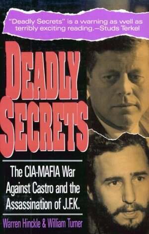 Deadly Secrets: The CIA-Mafia War Against Castro & the Assassination of J.F.K. by Warren Hinckle, William W. Turner