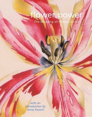 Flower Power: The Meaning of Flowers in Art, 1500-2000 by Christopher Garibaldi, Anna Pavord, Andrew Moor