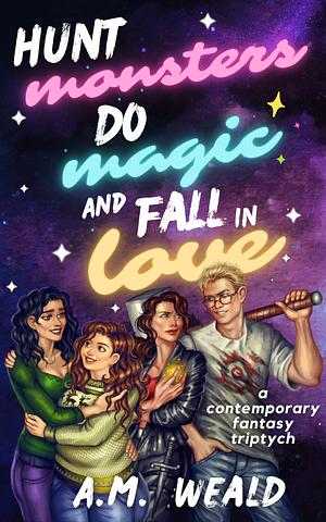 Hunt Monsters, Do Magic, and Fall in Love by A.M. Weald