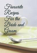 Favourite Recipes For The Bride &amp; Groom by Kelly Young