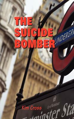 The Suicide Bomber by Kim Cross