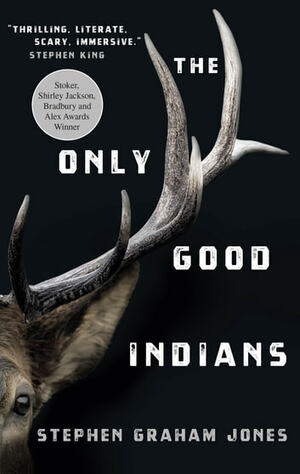The Only Good Indians by Stephen Graham Jones