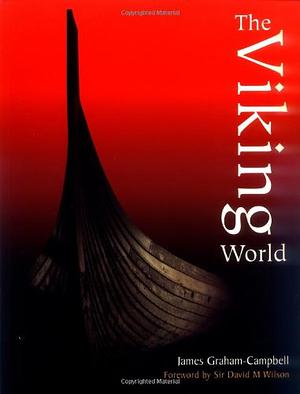 The Viking World by James Graham-Campbell