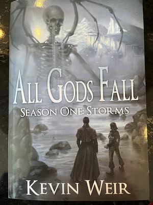 All Gods Fall Season One: Storms by Kevin Weir