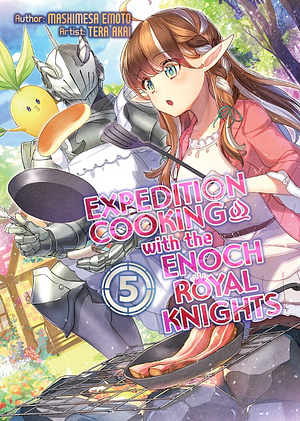 Expedition Cooking with the Enoch Royal Knights, Vol. 5 by Mashimesa Emoto