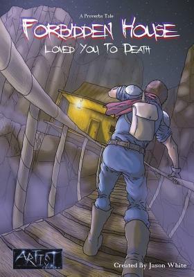 A Proverbs Tale Forbidden House: Loved You To Death by Jason White