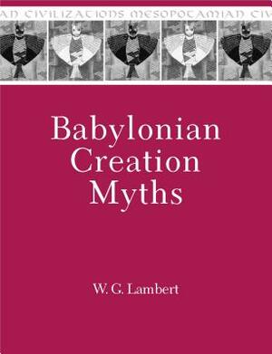 Babylonian Creation Myths by Wilfred G. Lambert