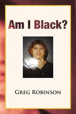 Am I Black? by Greg Robinson