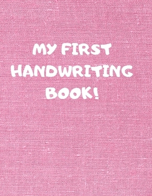 My First Handwriting Book!: Beginner's English Handwriting Book 110 Pages of 8.5 Inch X 11 Inch Wide and Intermediate Lines with Pages for Each Le by Larry Sparks