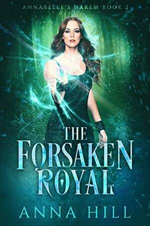 The Forsaken Royal: A Reverse Harem Urban Fantasy by Anna Hill