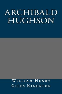 Archibald Hughson by William Henry Giles Kingston
