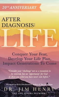 After Diagnosis: LIFE: Conquer Your Fear, Develop Your Life Plan, Impact Generations To Come by Jim Henry