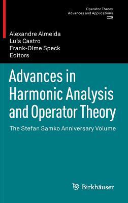 Advances in Harmonic Analysis and Operator Theory: The Stefan Samko Anniversary Volume by 