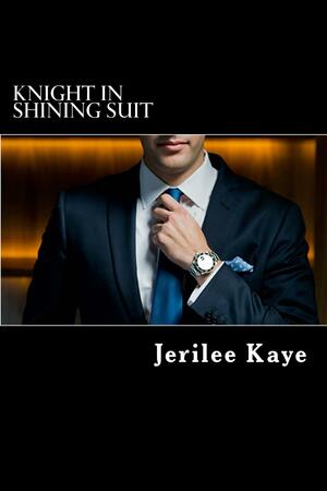 Knight in Shining Suit by Jerilee Kaye