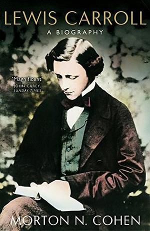 Lewis Carroll: A Biography by Morton N. Cohen