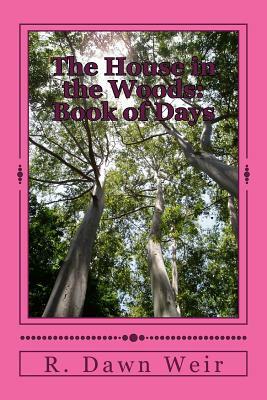 The House in the Woods: Book of Days by R. Dawn Weir