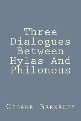 Three Dialogues Between Hylas And Philonous by George Berkeley