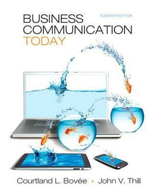 Business Communication Today by Courtland L. Bovée, John V. Thill