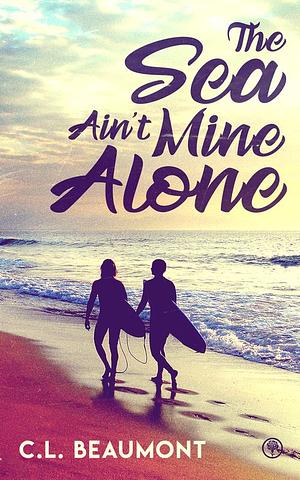 The Sea Ain't Mine Alone by C.L. Beaumont