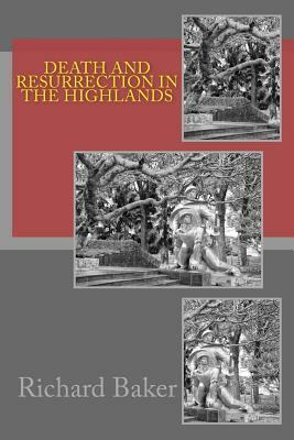 Death and Resurrection in the Highlands by Richard Baker