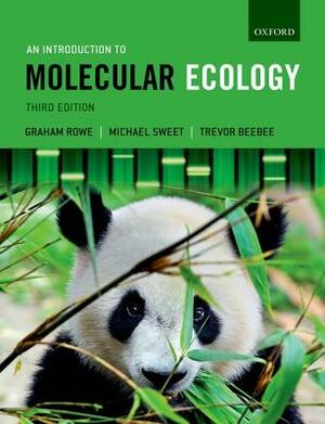 An Introduction to Molecular Ecology by Graham Rowe, Michael Sweet, Trevor Beebee