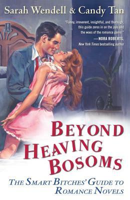 Beyond Heaving Bosoms: The Smart Bitches' Guide to Romance Novels by Sarah Wendell, Candy Tan