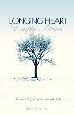 Longing Heart; Empty Arms by Sally M. Jones