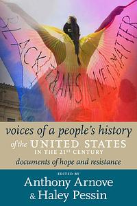 Voices of a People's History of the United States in the 21st Century: Documents of Hope and Resistance by Haley Pessin, Anthony Arnove