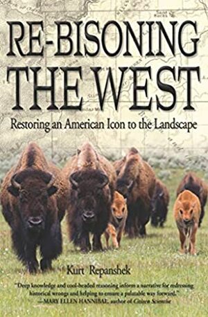 Re-Bisoning the West: Restoring an American Icon to the Landscape by Kurt Repanshek