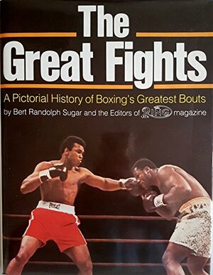 The Great Fights: A Pictorial History of Boxing's Greatest Bouts by Bert Randolph Sugar