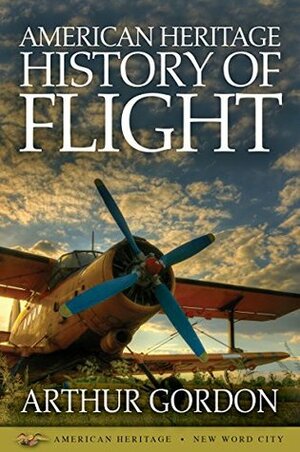 American Heritage History of Flight by Arthur Gordon