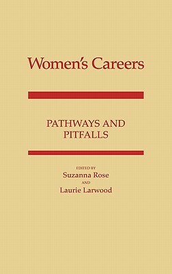 Women's Careers: Pathways and Pitfalls by Laurie Larwood, Suzanna Rose