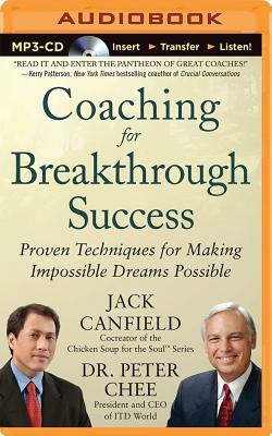Coaching for Breakthrough Success: Proven Techniques for Making Impossible Dreams Possible by Jack Canfield, Peter Chee