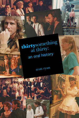 Thirtysomething at Thirty: an oral history by Scott Ryan, Joseph Dougherty, Ann Lewis Hamilton
