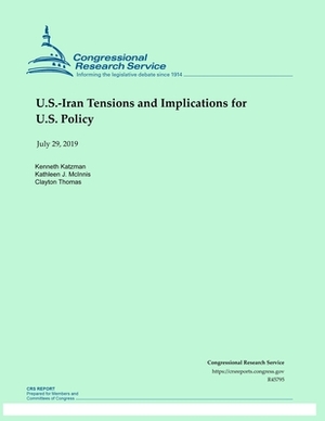 U.S.-Iran Tensions and Implications for U.S. Policy by Clayton Thomas, Kenneth Katzman, Kathleen J. McInnis