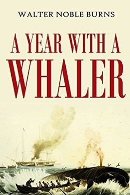 A Year with a Whaler by Walter Noble Burns