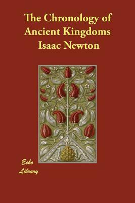 The Chronology of Ancient Kingdoms by Isaac Newton