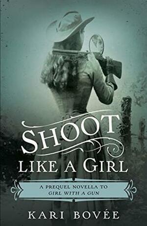 Shoot Like a Girl by Kari Bovee