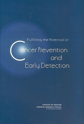 Fulfilling the Potential of Cancer Prevention and Early Detection by Institute of Medicine, National Cancer Policy Board, National Research Council