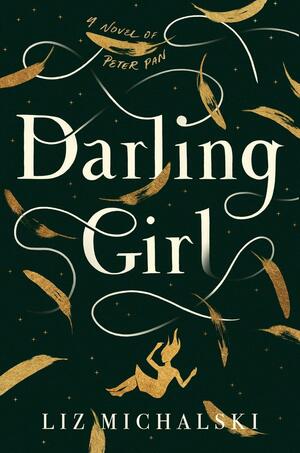Darling Girl: A Novel of Peter Pan by Liz Michalski