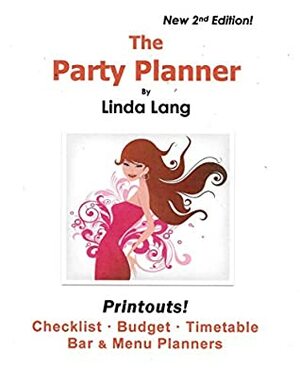 The Party Planner: Printouts!! Budget, Menu, & Beverage Planners, Timetable, Checklist, Party Ideas, Themes & More by Linda Lang