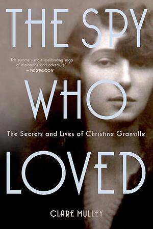 The Spy Who Loved: the secrets and lives of one of Britain's bravest wartime heroines by Clare Mulley